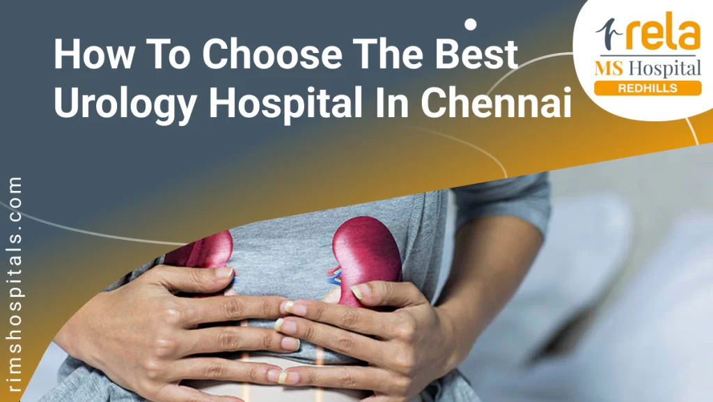 How to Choose the Best Urology Hospital in Chennai